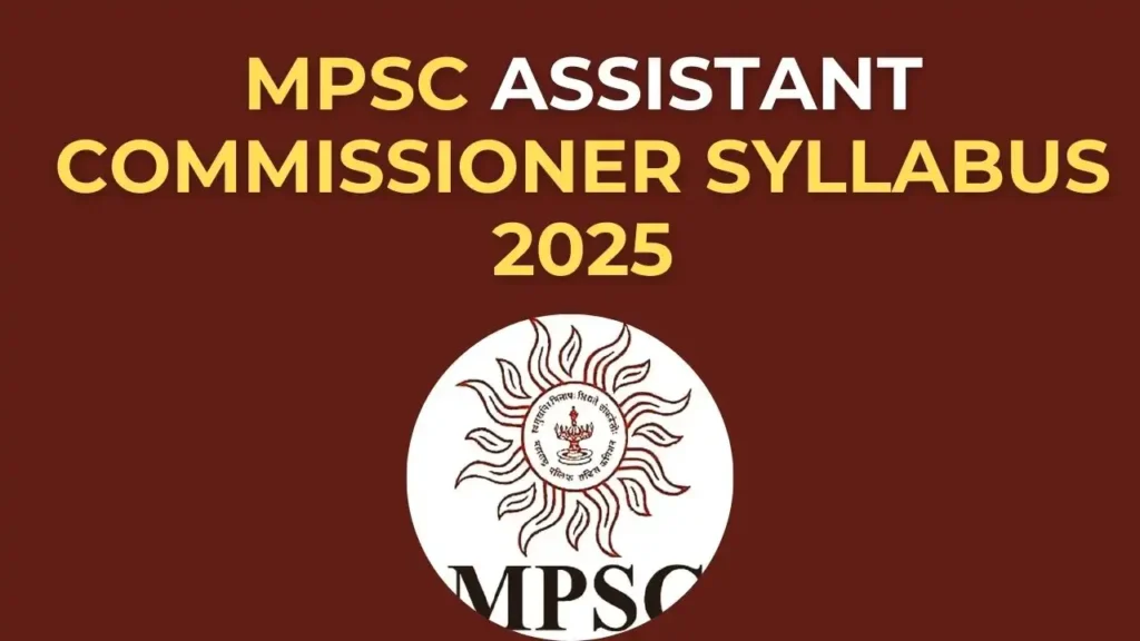 MPSC Assistant Commissioner Syllabus and exam pattern 2025