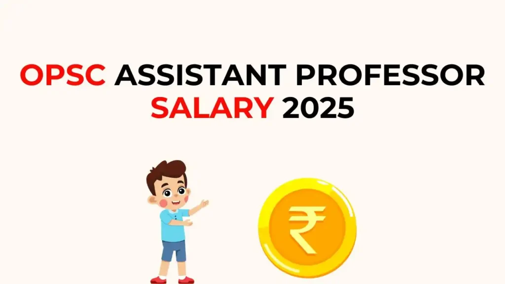 OPSC Assistant Professor Salary 2025 – इन-हैंड सैलरी, बेसिक पे और भत्तों की पूरी जानकारी