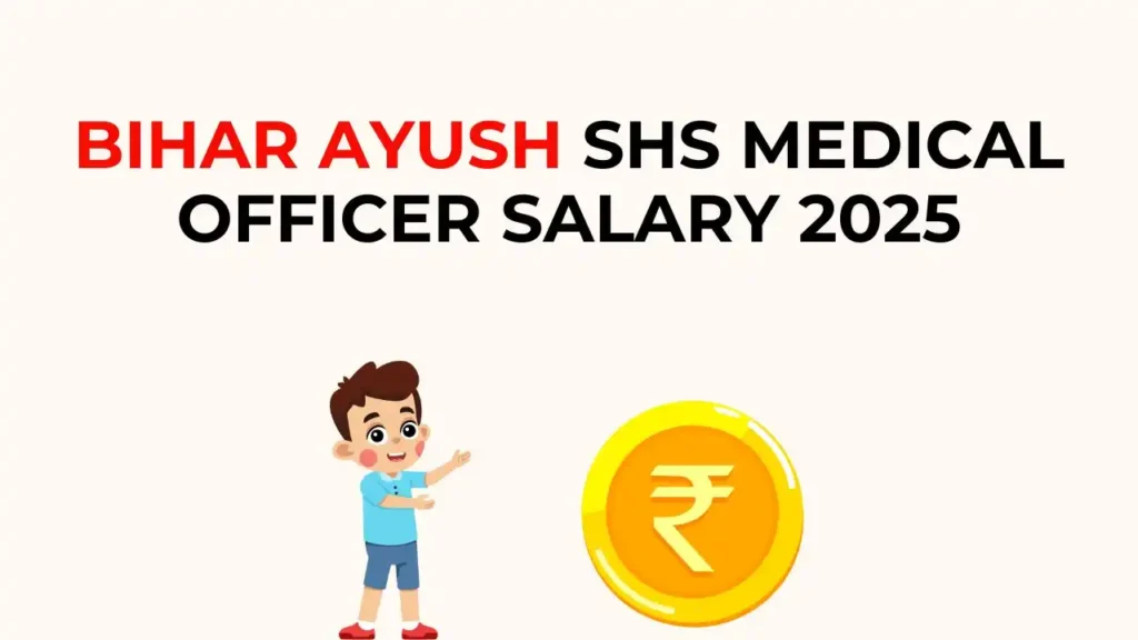 Bihar Ayush SHS Medical Officer Salary 2025 – सैलरी, पोस्टिंग और अन्य लाभ की पूरी जानकारी
