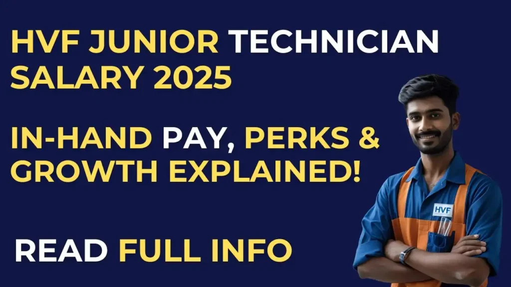HVF Junior Technician Salary 2025: In-Hand Salary, Allowances, Perks & Yearly Growth Explained 1 HVF Junior Technician Salary 2025 structure and in-hand pay details
