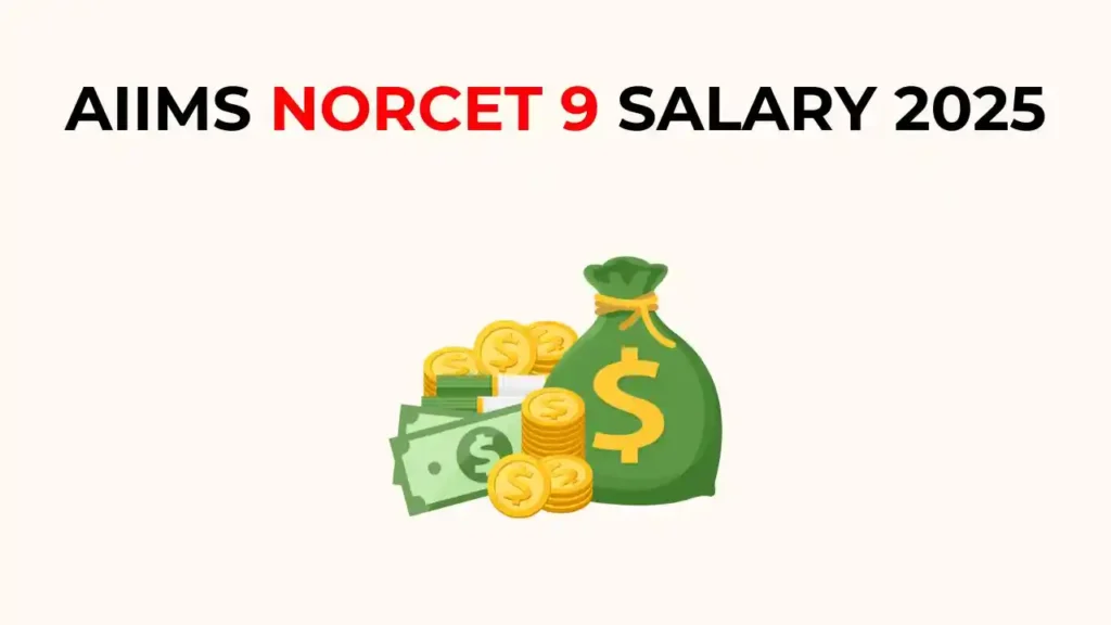 AIIMS NORCET 9 Salary 2025 में Nursing Officer की सैलरी, भत्ते और प्रमोशन की जानकारी