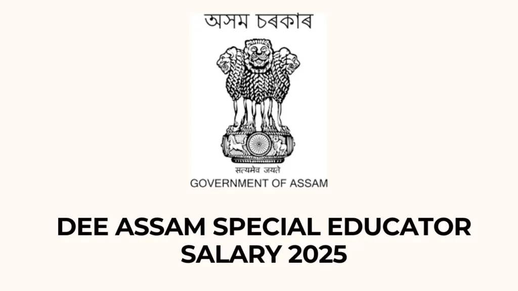 DEE Assam Special Educator Salary Structure 2025 – Complete In-Hand Salary & Benefits Explained 1 DEE Assam Special Educator salary 2025 - full breakdown and other benifit