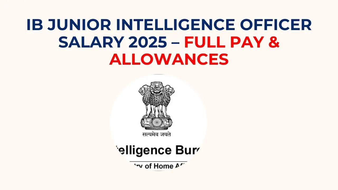 IB Junior Intelligence Officer salary 2025: बेसिक, इन-हैंड और भत्तों की पूरी जानकारी 6 IB Junior Intelligence Officer Salary 2025 – बेसिक, इन-हैंड सैलरी और भत्ते