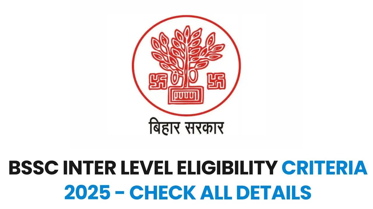 BSSC Inter Level Eligibility Criteria 2025: Age Limit, Qualification, Domicile और पूरी जानकारी 4 BSSC Inter Level Eligibility Criteria 2025 – Age Limit, Qualification और Domicile