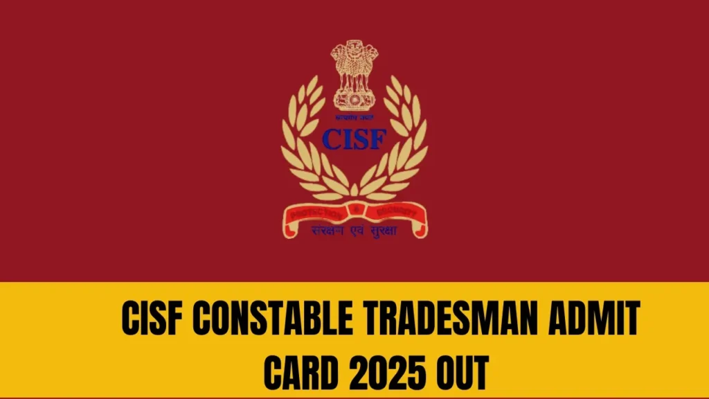 CISF Constable Tradesman Admit Card 2025 Download Link – PET PST Exam Details
