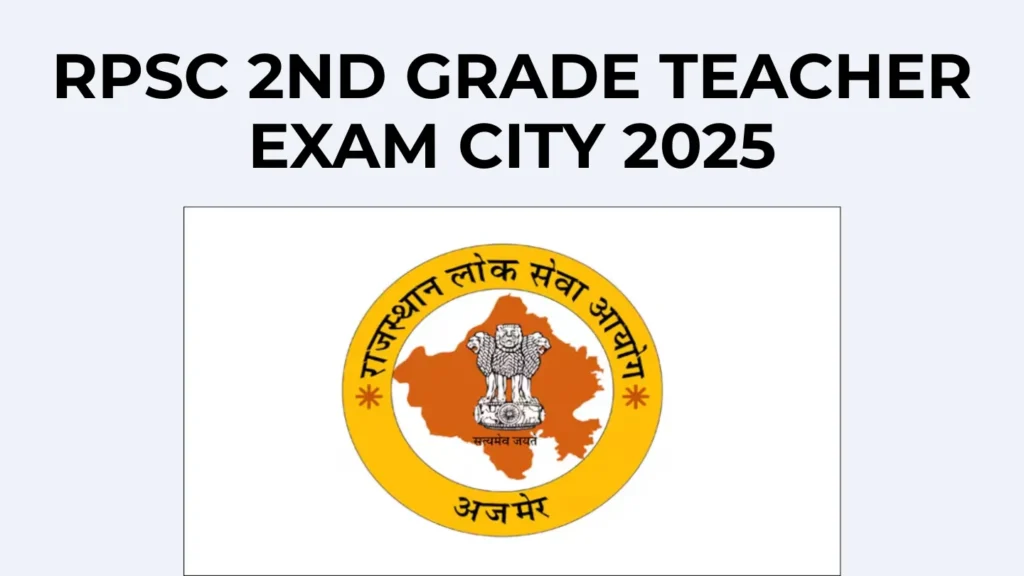 RPSC 2nd Grade Teacher Exam City Intimation Slip 2025 Download Link