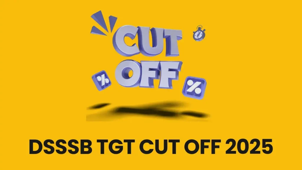 DSSSB TGT Cut Off 2025 – Previous Year और Expected Cut Off Details