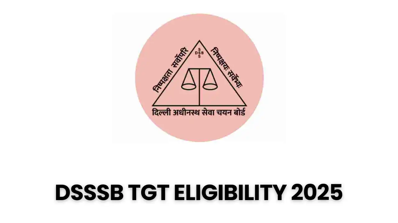 DSSSB TGT Eligibility 2025: शैक्षिक योग्यता, आयु सीमा और सभी विषयों की पूरी जानकारी 5 DSSSB TGT Eligibility 2025 – शैक्षिक योग्यता और आयु सीमा की जानकारी