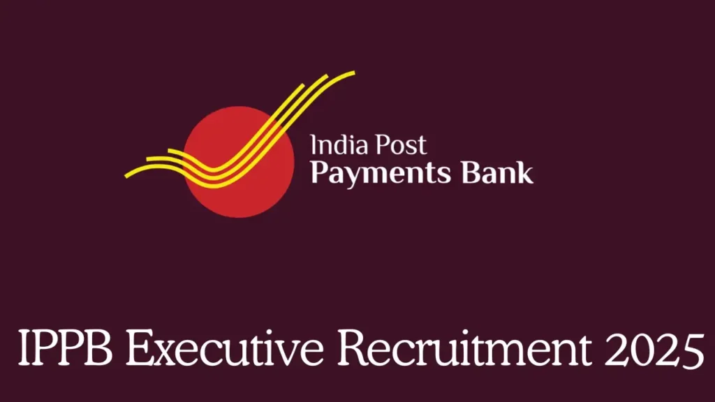 IPPB Executive Recruitment 2025 Notification – India Post Payments Bank में 348 Executive पदों पर भर्ती