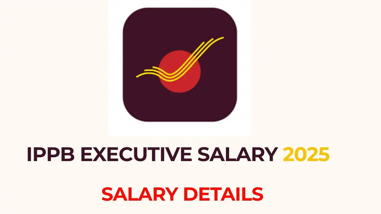 IPPB Executive Salary 2025: पूरी जानकारी, Structure, In-hand Salary और Career Growth 6 IPPB Executive Salary 2025: मासिक वेतन, Salary Structure और In-hand Salary डिटेल्स