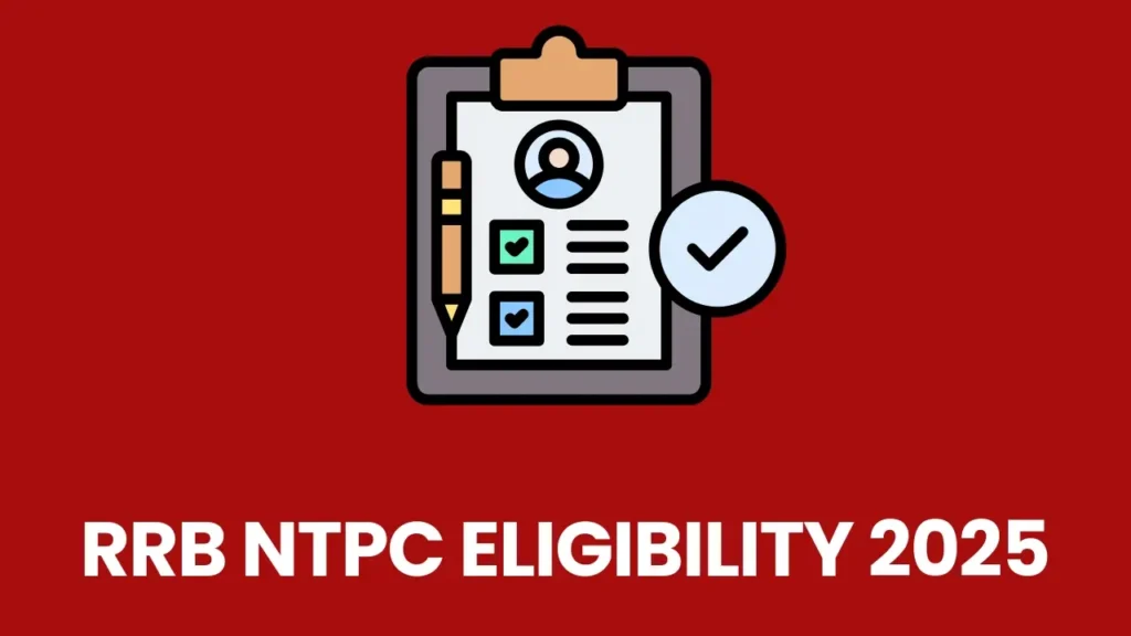 RRB NTPC Eligibility Criteria 2025 – Age Limit, Qualification, Nationality and Medical Standards