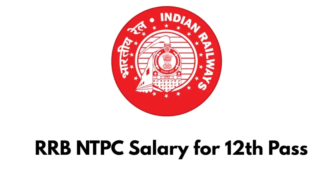 RRB NTPC Salary for 12th Pass 2025 – 12वीं पास उम्मीदवारों की सैलरी और भत्तों की जानकारी