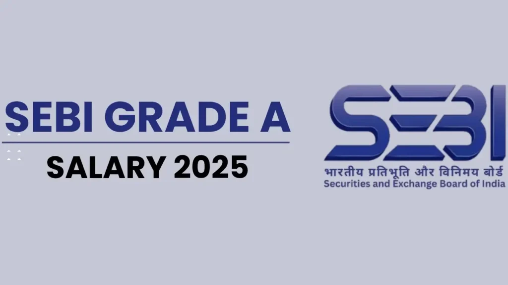 SEBI Grade A Salary 2025 – इन-हैंड सैलरी, भत्ते और करियर ग्रोथ जानकारी