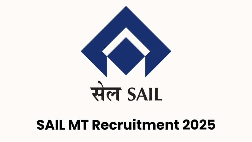 SAIL MT Recruitment 2025 – 124 पदों की नई वैकेंसी और नोटिफिकेशन जानकारी