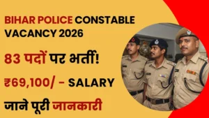 Bihar Police Constable Vacancy 2026 notification, salary, eligibility and selection process details